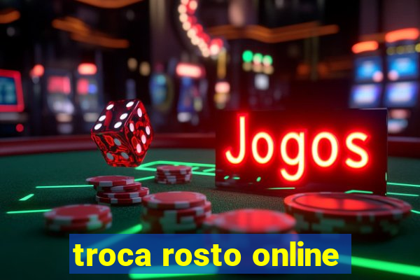 troca rosto online